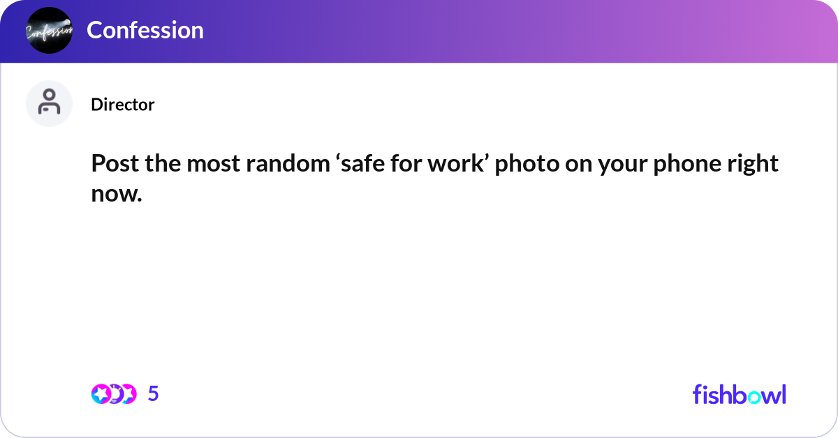 Post the most random ‘safe for work’ photo on your... | Fishbowl