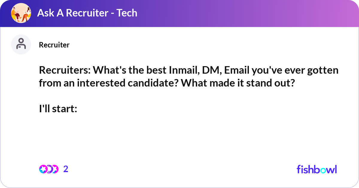 Recruiters: What's the best Inmail, DM, Email you'... | Fishbowl