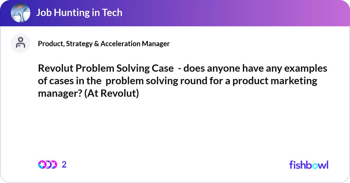Problrm Solving Rounds Revolut Problem Solving Case - does anyone have a... | Fishbowl