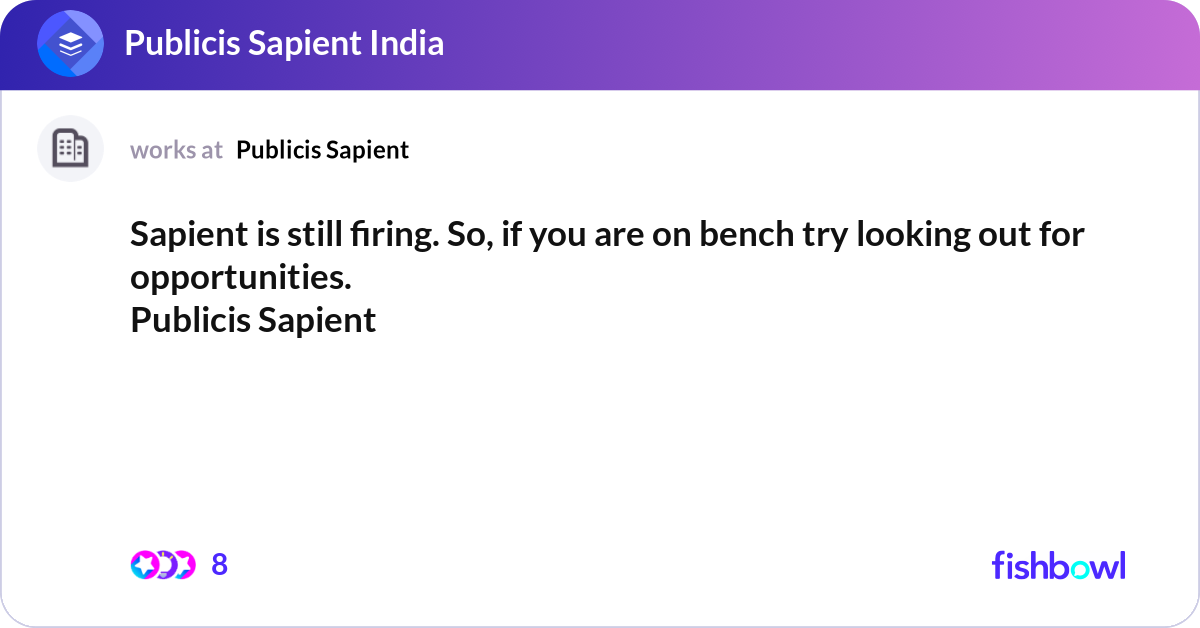 Sapient is still firing. So, if you are on bench t... | Fishbowl