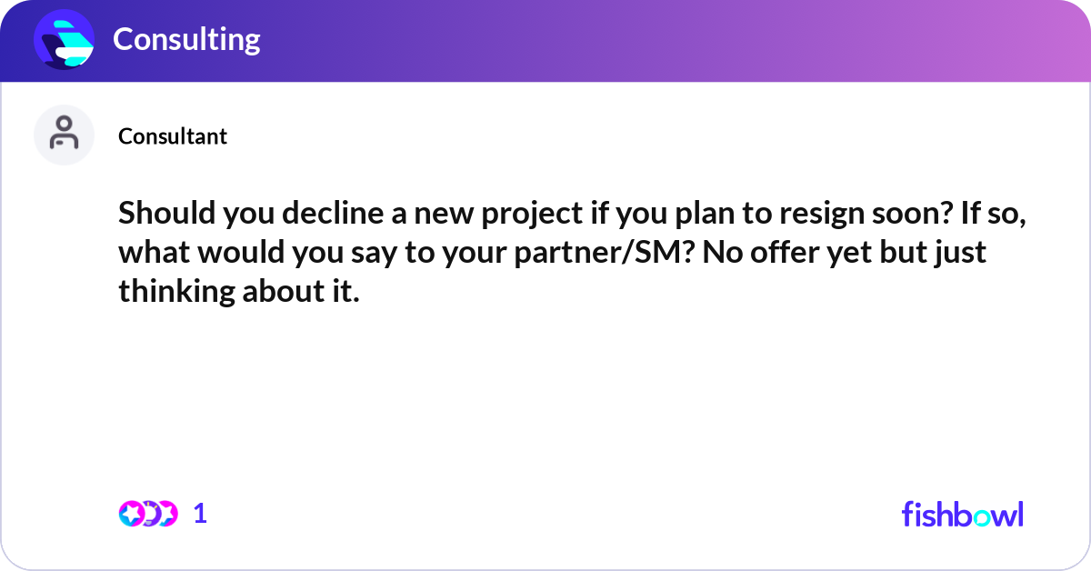 Should you decline a new project if you plan to re... | Fishbowl