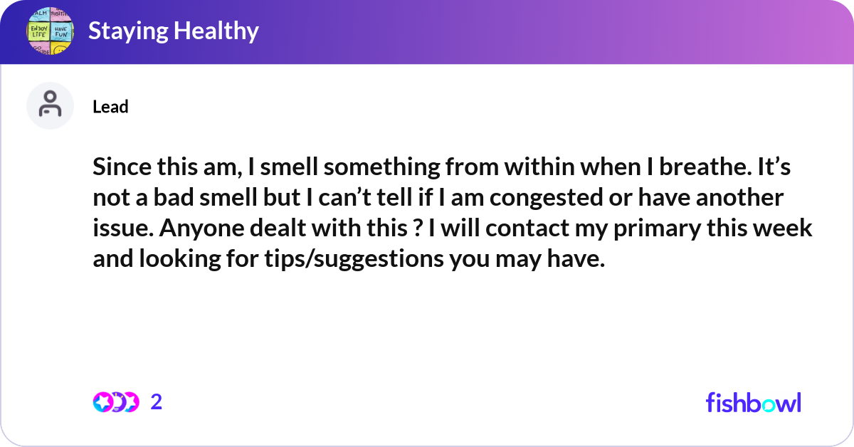 Since this am, I smell something from within when ... | Fishbowl