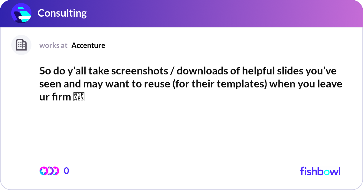 So do y’all take screenshots / downloads of helpfu... | Fishbowl
