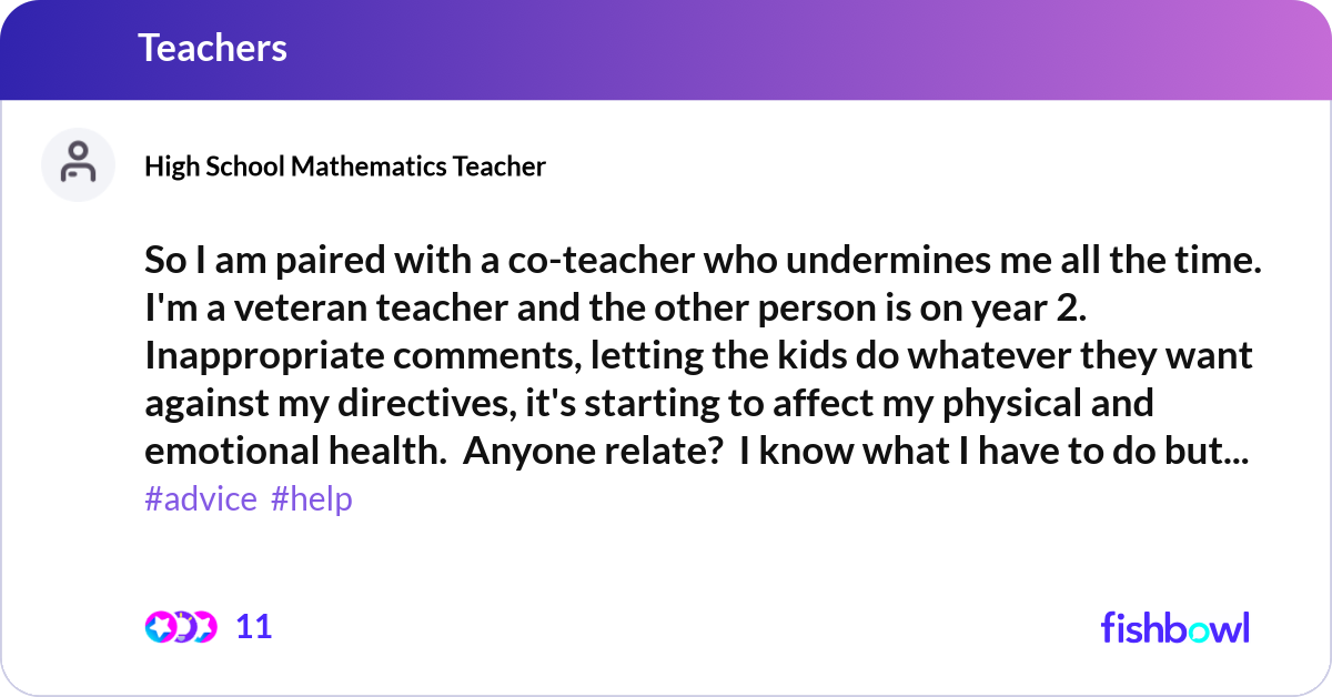 So I am paired with a co-teacher who undermines me... | Fishbowl