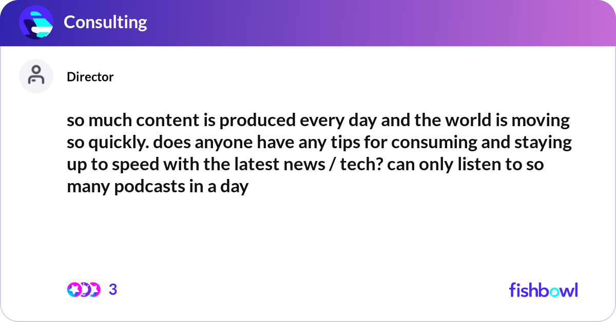 so much content is produced every day and the worl... | Fishbowl