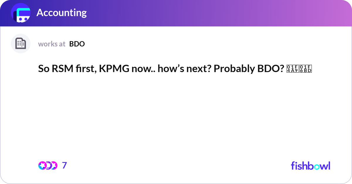 View of So RSM first, KPMG now.. how’s next? Probably BDO?... | Fishbowl