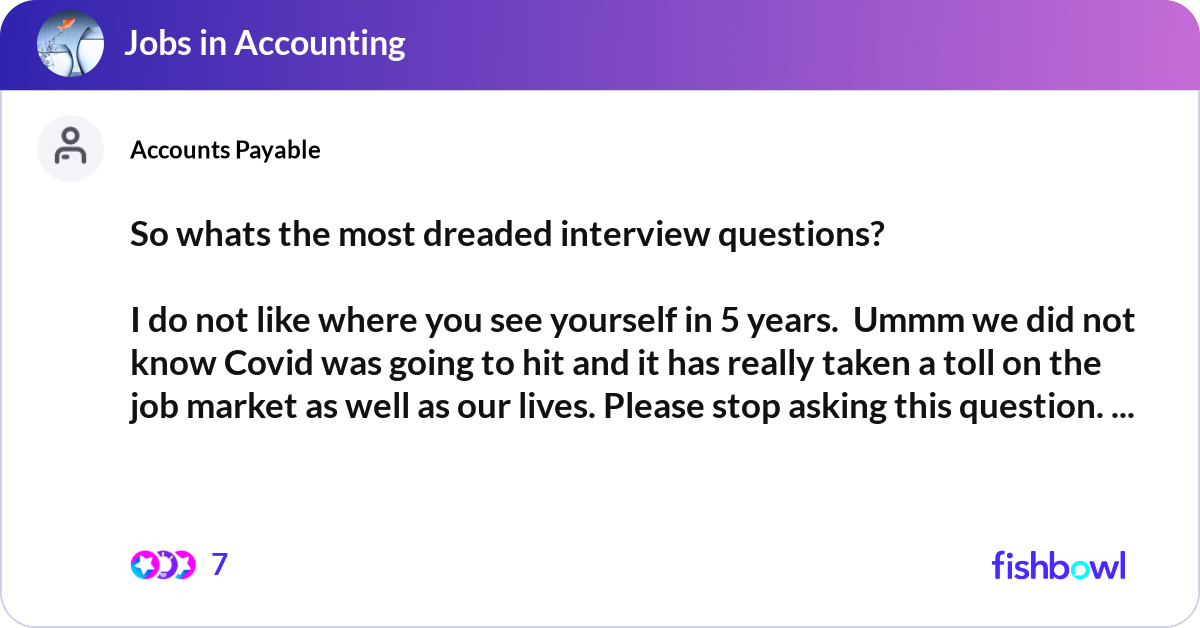 So whats the most dreaded interview questions? I... | Fishbowl