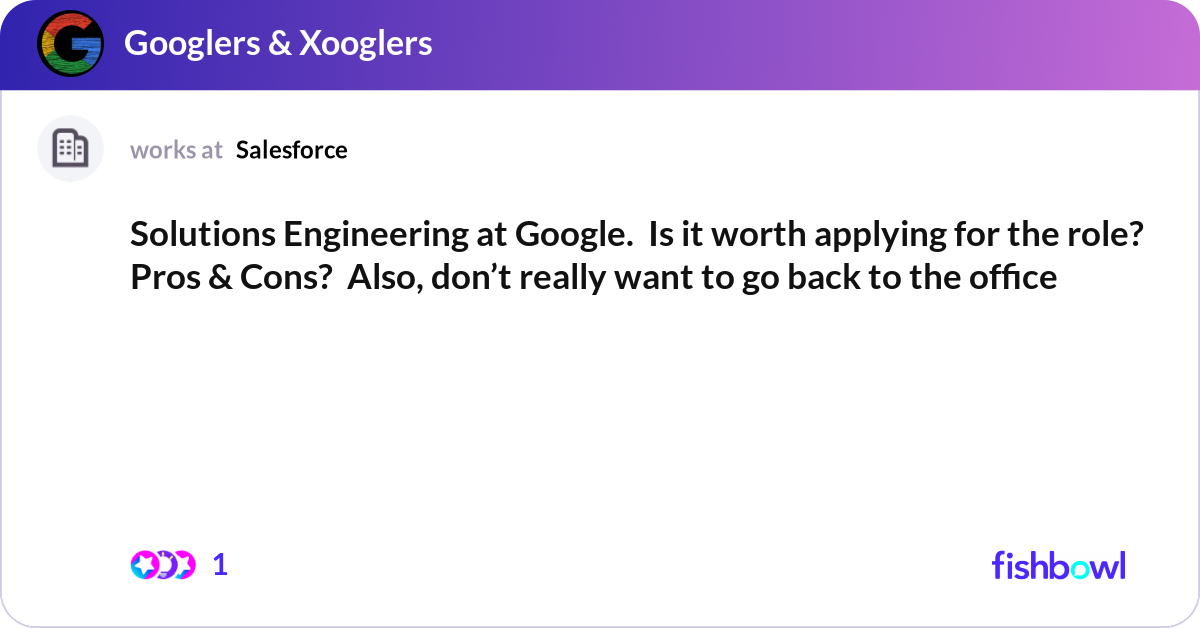 Solutions Engineering at Google. Is it worth appl... | Fishbowl