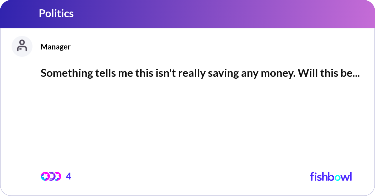 Something tells me this isn't really saving any mo... | Fishbowl