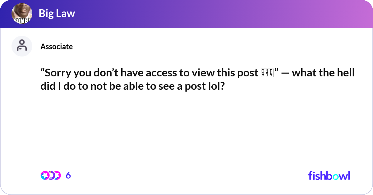 “Sorry you don’t have access to view this post 😕”... | Fishbowl