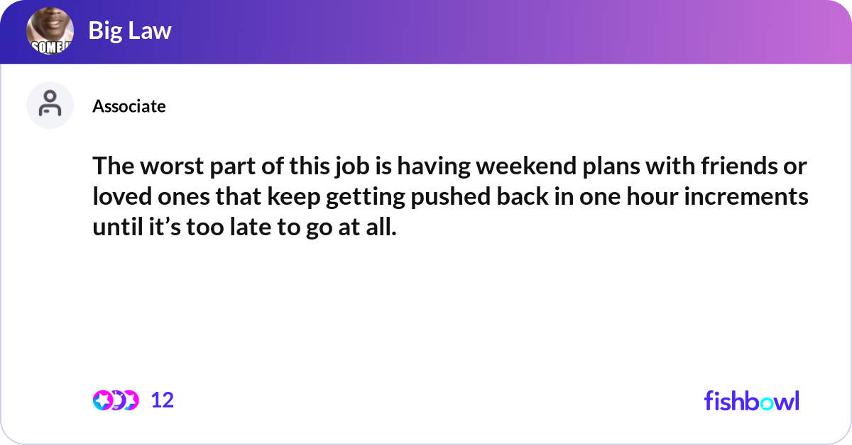 The worst part of this job is having weekend plans... | Fishbowl