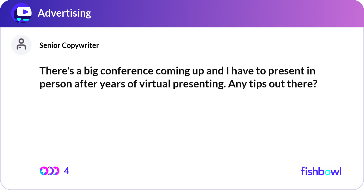 There's a big conference coming up and I have to p... | Fishbowl