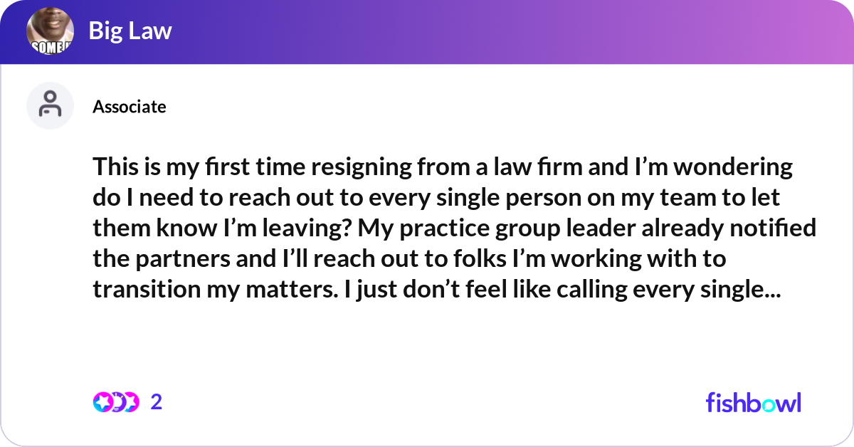 This is my first time resigning from a law firm an... | Fishbowl