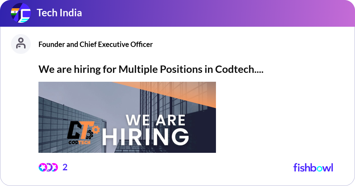 We are hiring for Multiple Positions in Codtech. ... | Fishbowl