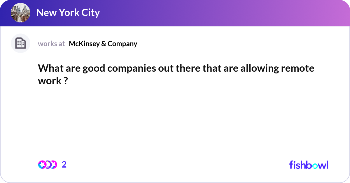 What are good companies out there that are allowin... | Fishbowl