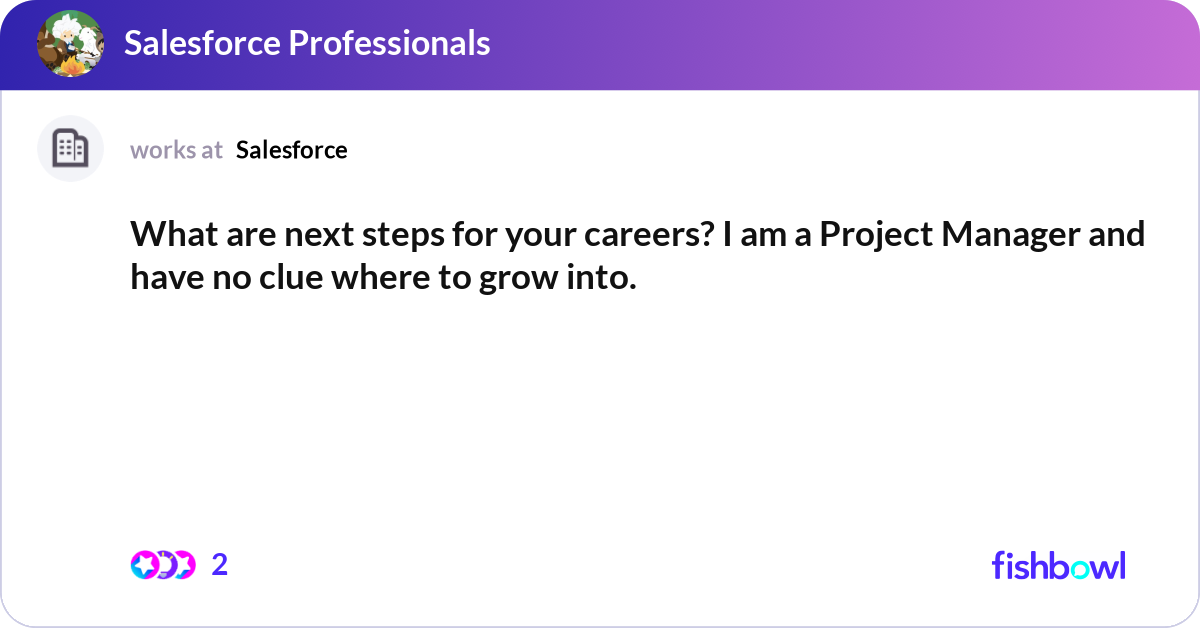 What are next steps for your careers? I am a Proje... | Fishbowl