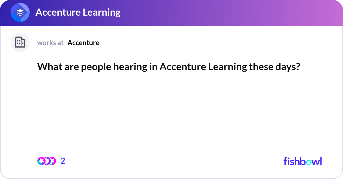What are people hearing in Accenture Learning thes... | Fishbowl