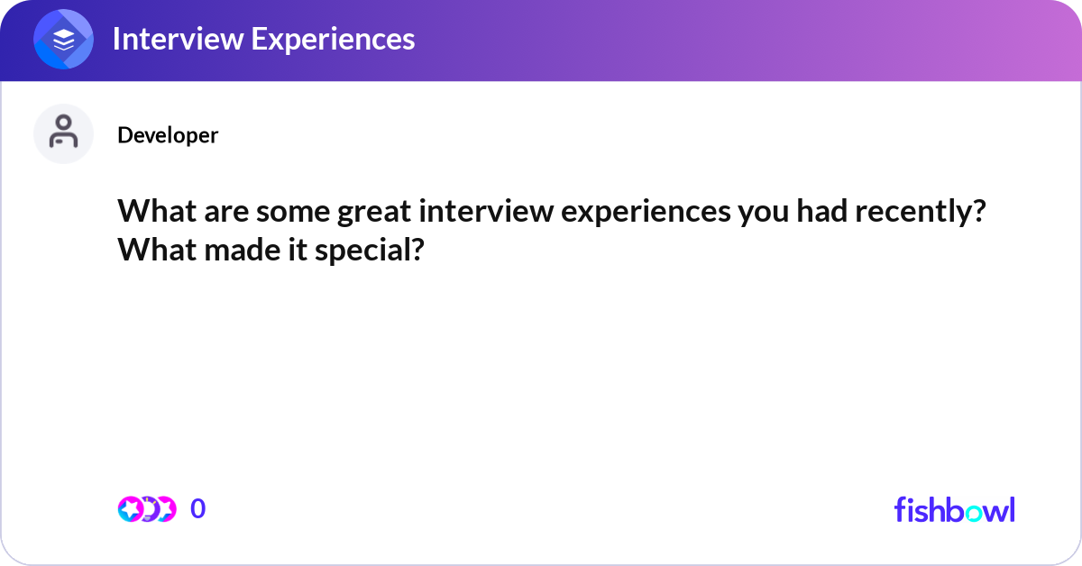 What are some great interview experiences you had ... | Fishbowl