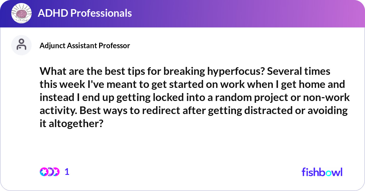 What are the best tips for breaking hyperfocus? Se... | Fishbowl