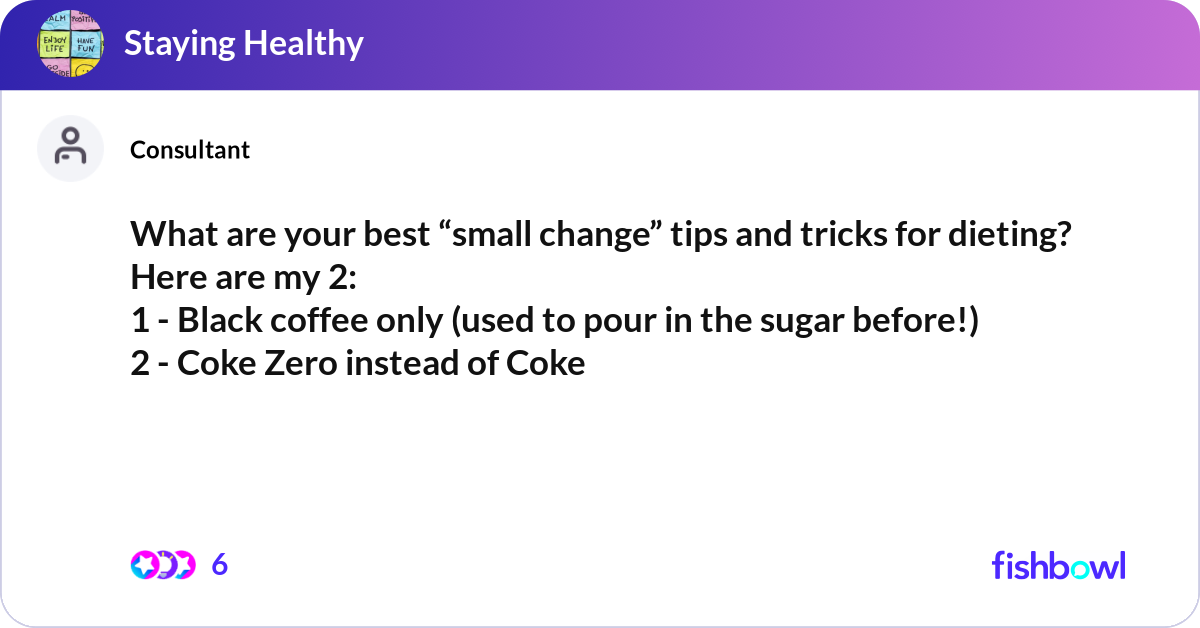 What are your best “small change” tips and tricks ... | Fishbowl