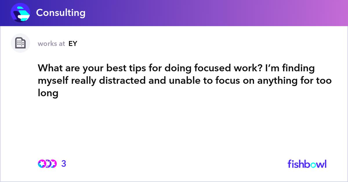 Focus On Valuable Task What are your best tips for doing focused work? I’... | Fishbowl