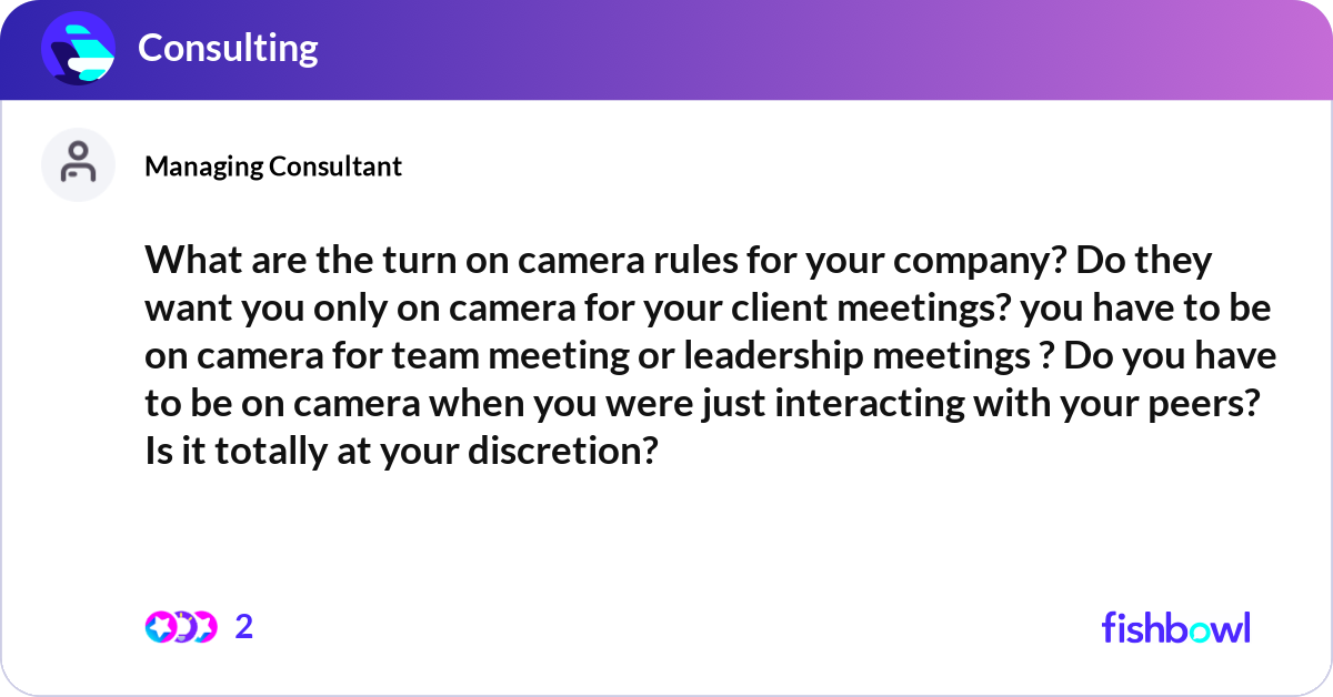 What are the turn on camera rules for your company... | Fishbowl