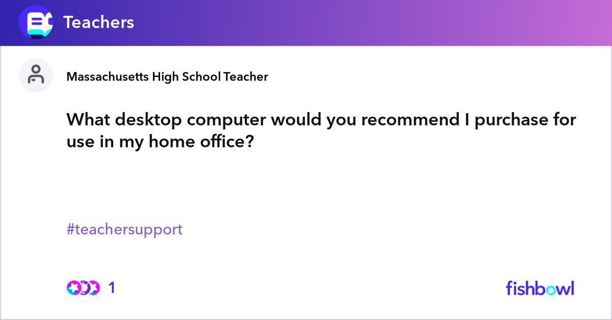 What desktop computer would you recommend I purcha... | Fishbowl