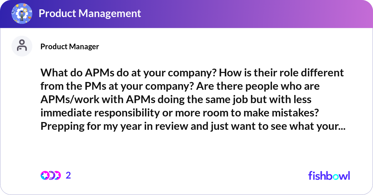 What do APMs do at your company? How is their role... | Fishbowl