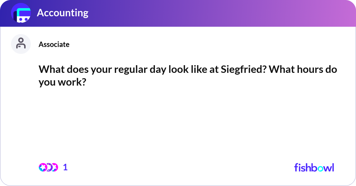 What does your regular day look like at Siegfried?... | Fishbowl