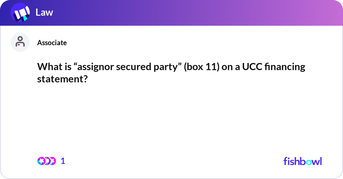 What is “assignor secured party” (box 11) on a UCC... | Fishbowl