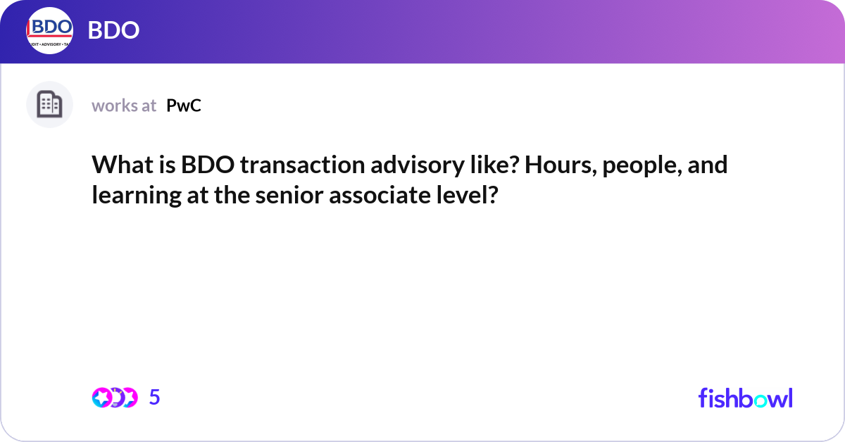 What is BDO transaction advisory like? Hours, peop... | Fishbowl