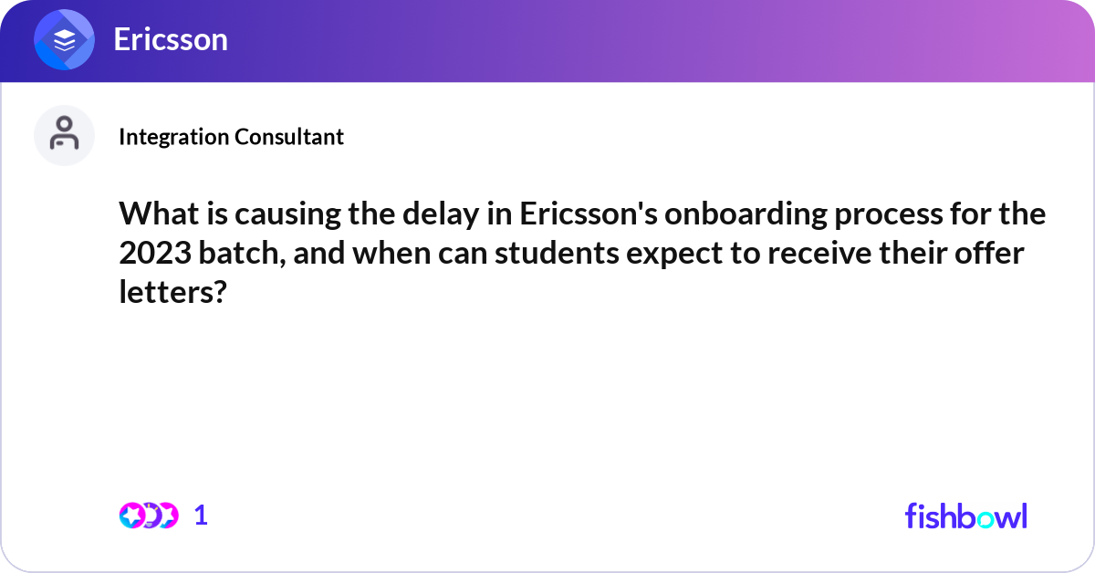 What is causing the delay in Ericsson's onboarding... | Fishbowl