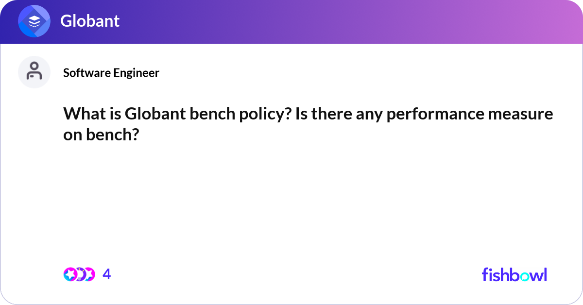 What is Globant bench policy? Is there any perform... | Fishbowl