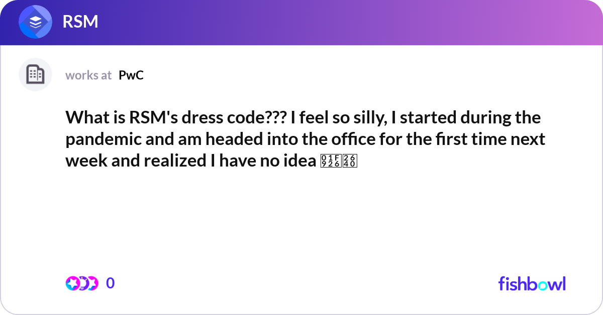 What is RSM's dress code??? I feel so silly, I sta... | Fishbowl