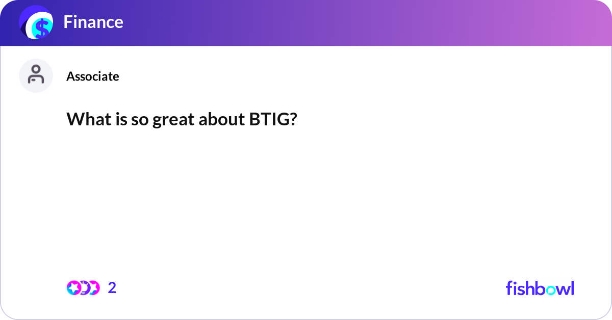 What is so great about BTIG? | Fishbowl