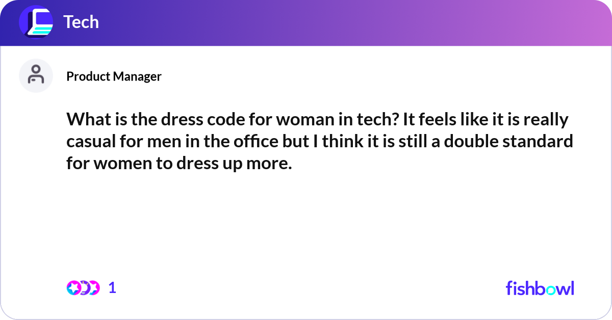 What is the dress code for woman in tech? It feels... | Fishbowl