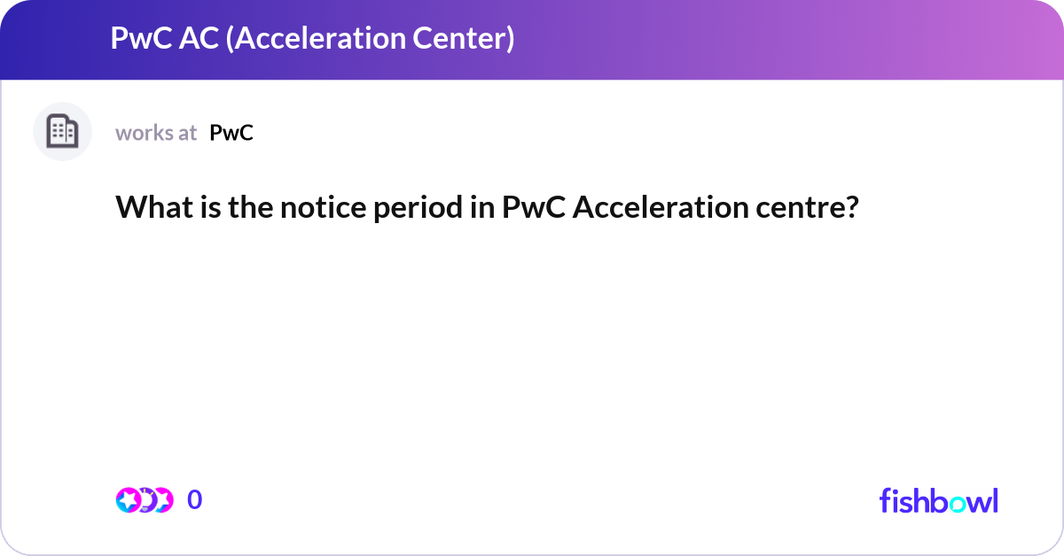 What is the notice period in PwC Acceleration cent... | Fishbowl