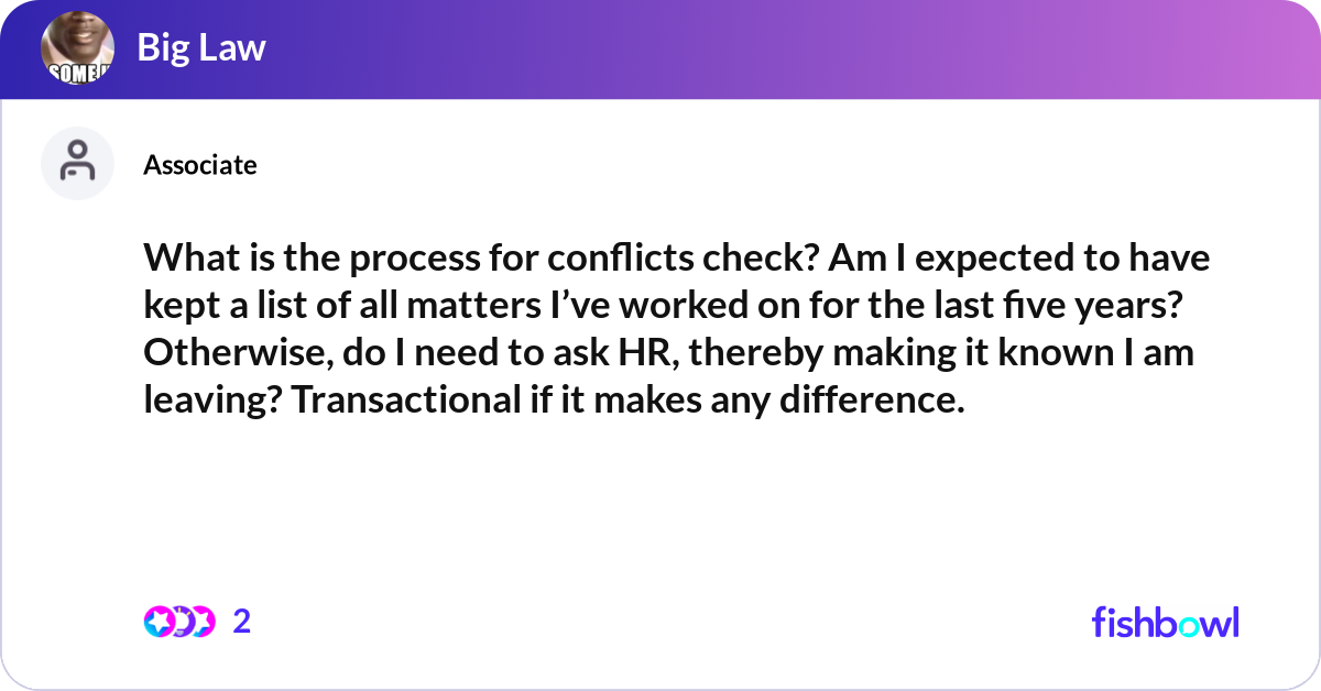 What is the process for conflicts check? Am I expe... | Fishbowl
