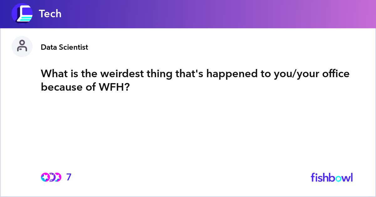 What is the weirdest thing that's happened to you/... | Fishbowl