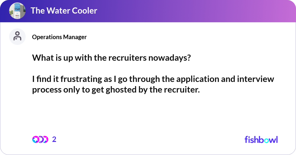 What is up with the recruiters nowadays? I find i... | Fishbowl