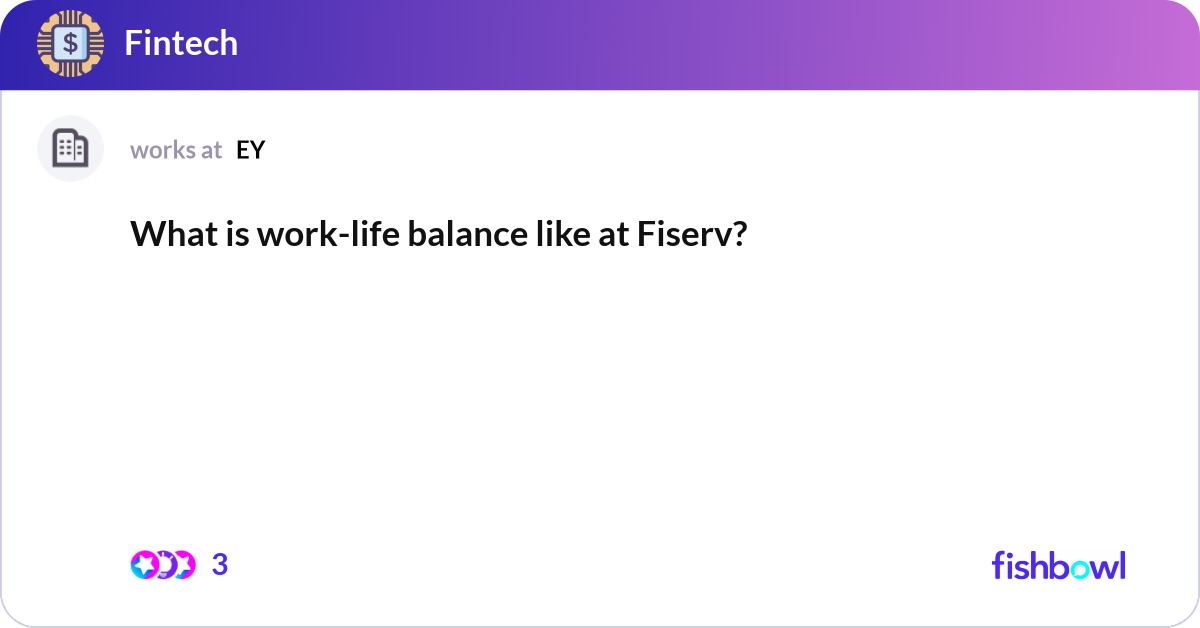 What is work-life balance like at Fiserv? | Fishbowl