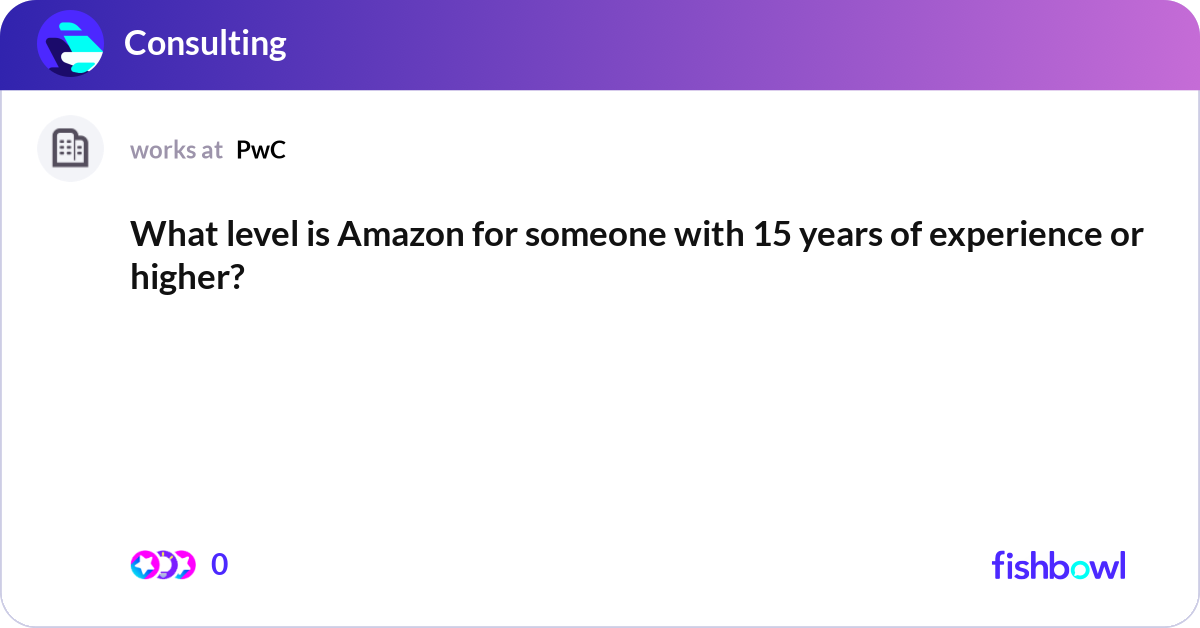 What level is Amazon for someone with 15 years of ... | Fishbowl