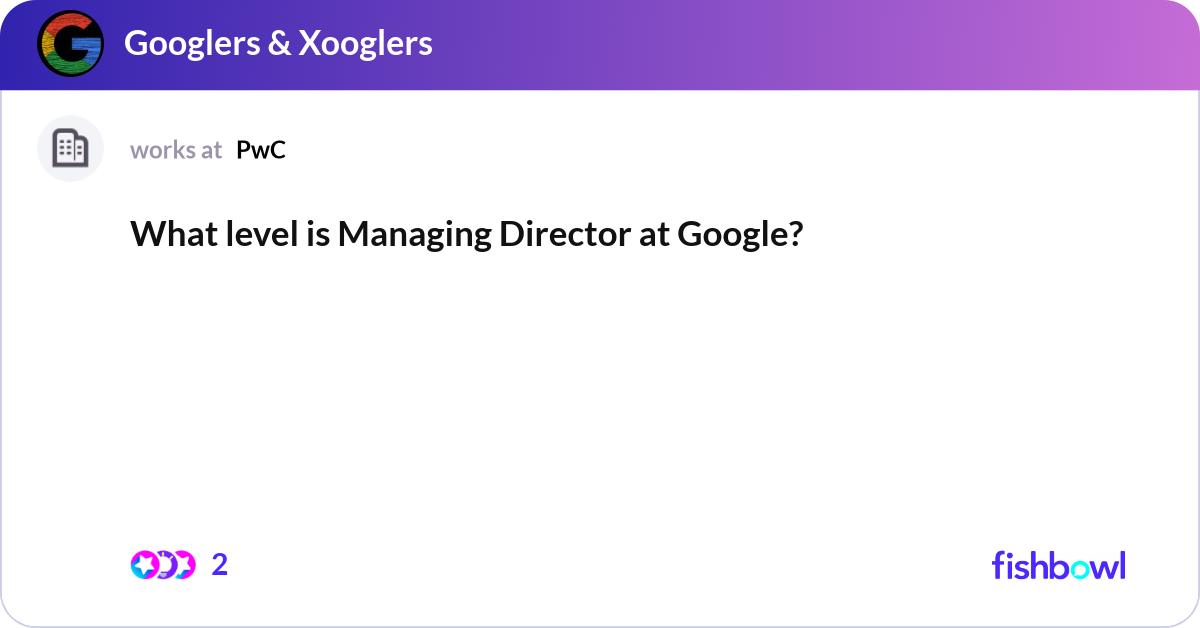 What level is Managing Director at Google? | Fishbowl