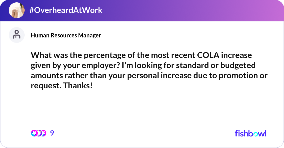 What was the percentage of the most recent COLA in... | Fishbowl