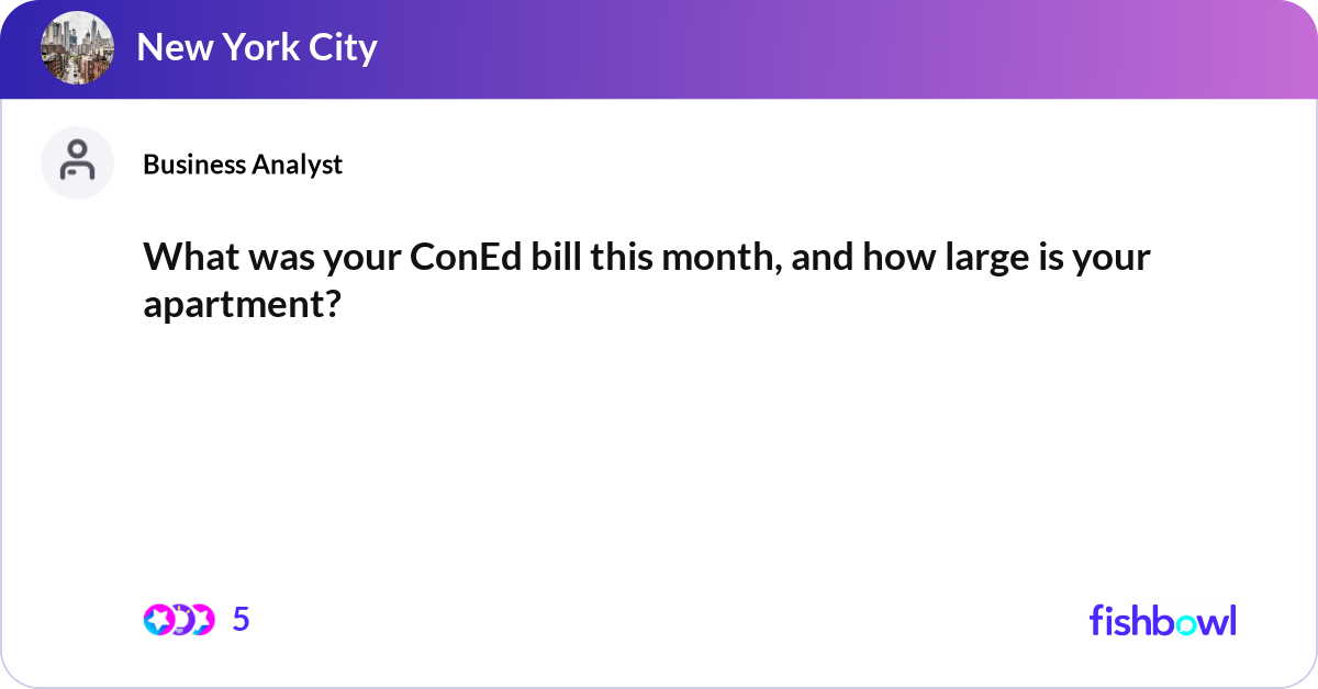 What was your ConEd bill this month, and how large... | Fishbowl