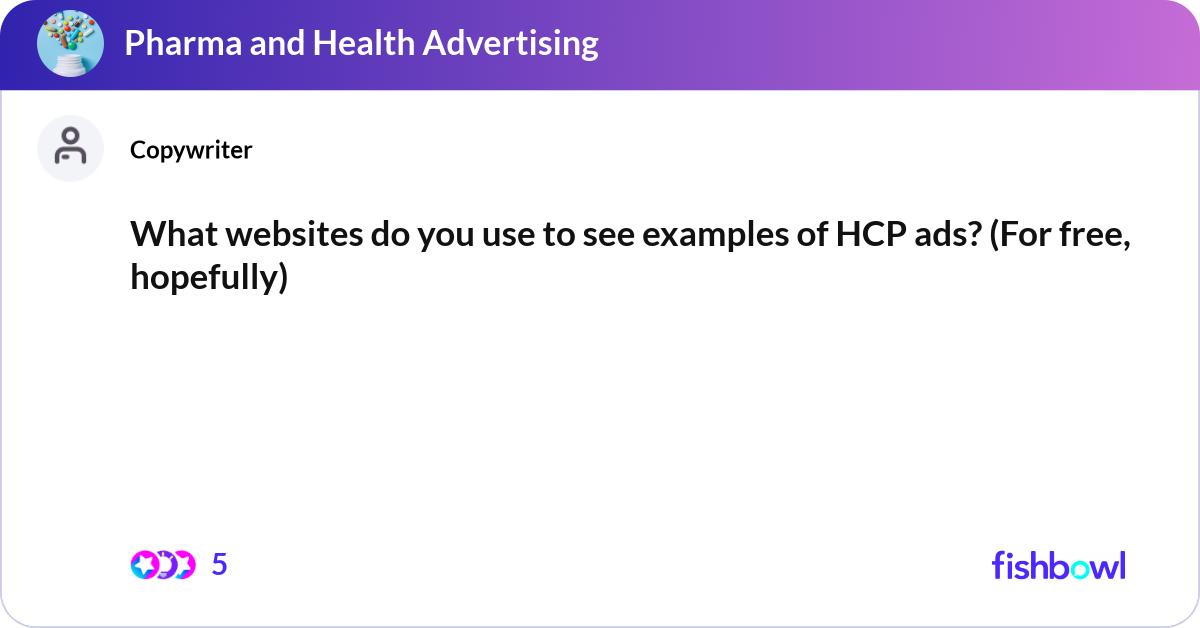 What websites do you use to see examples of HCP ad... | Fishbowl