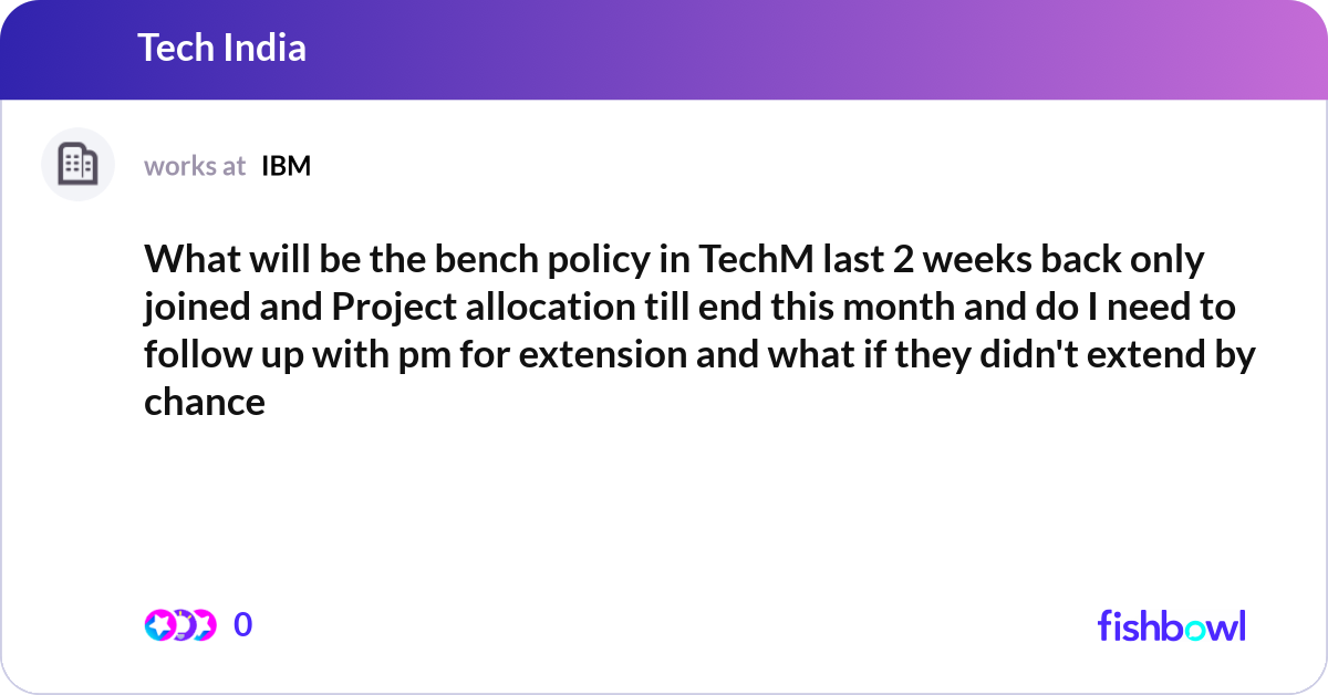 Bench Allocation What will be the bench policy in TechM last 2 week... | Fishbowl