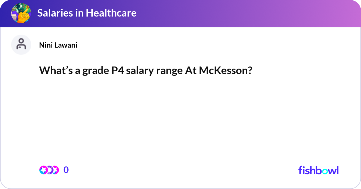 What’s a grade P4 salary range At McKesson? | Fishbowl