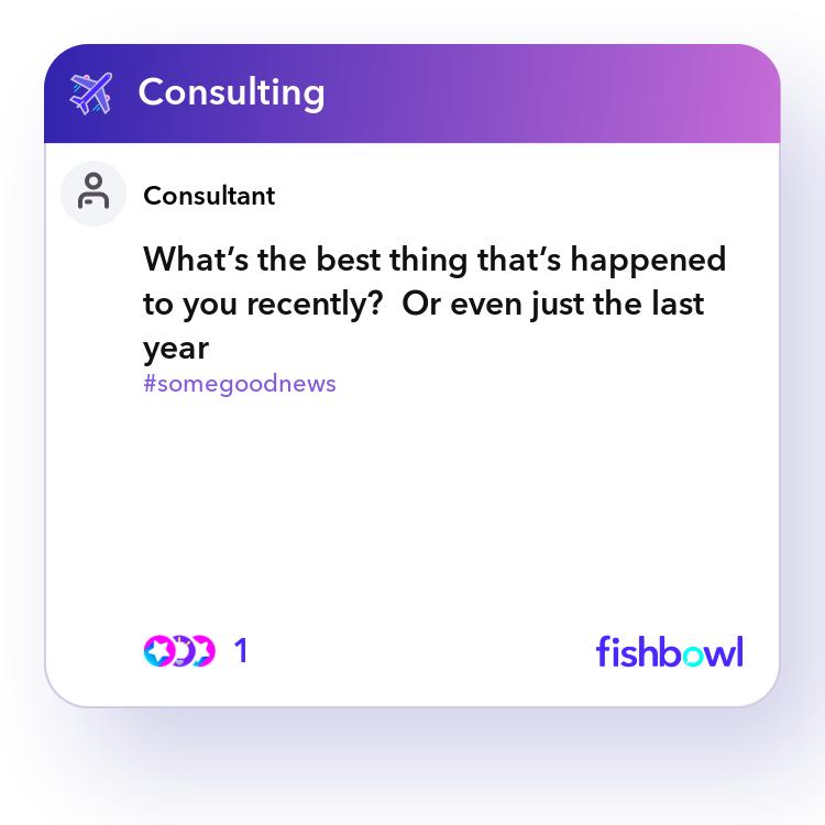 What’s the best thing that’s happened to you recen... | Fishbowl