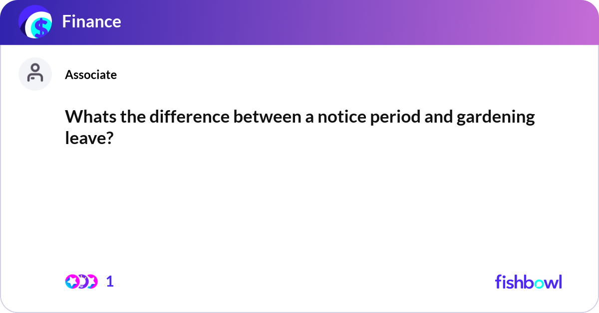 Whats the difference between a notice period and g... | Fishbowl